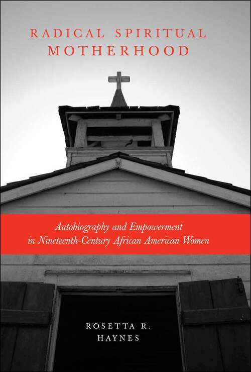 Book cover of Radical Spiritual Motherhood: Autobiography and Empowerment in Nineteenth-Century African American Women