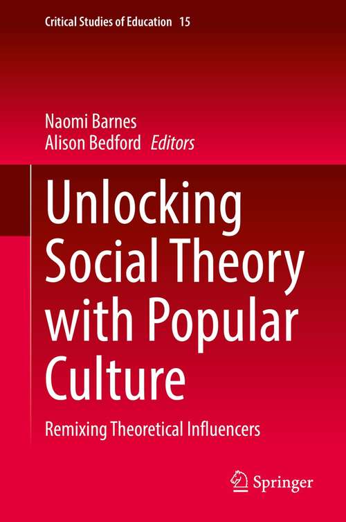 Book cover of Unlocking Social Theory with Popular Culture: Remixing Theoretical Influencers (1st ed. 2021) (Critical Studies of Education #15)