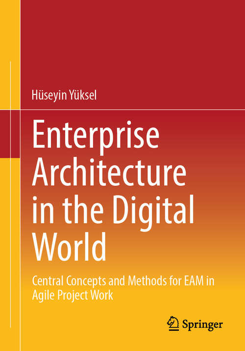 Book cover of Enterprise Architecture in the Digital World: Central Concepts and Methods for EAM in Agile Project Work