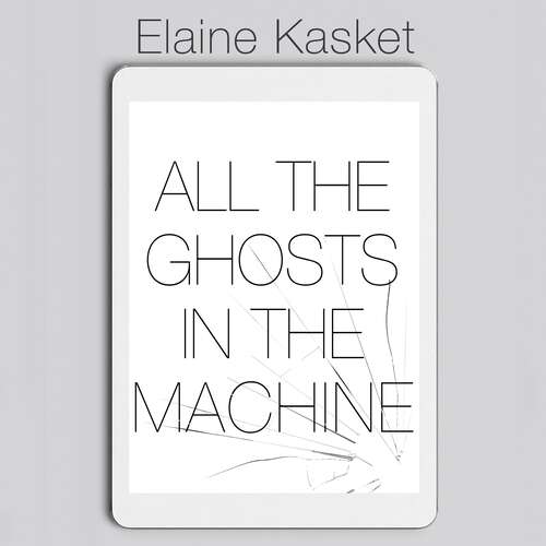 Book cover of All the Ghosts in the Machine: The Digital Afterlife of your Personal Data