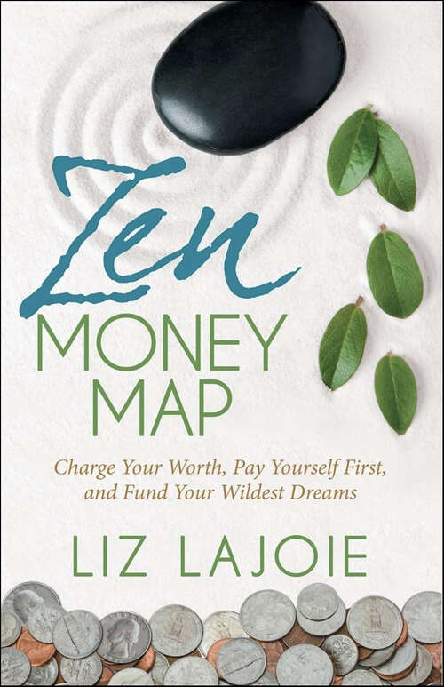 Book cover of Zen Money Map: Charge Your Worth, Pay Yourself First and Fund Your Wildest Dreams