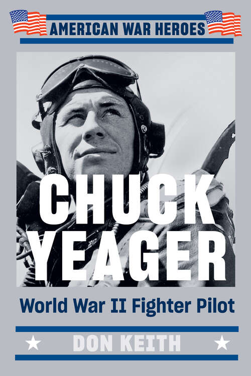 Book cover of Chuck Yeager: World War II Fighter Pilot (American War Heroes)