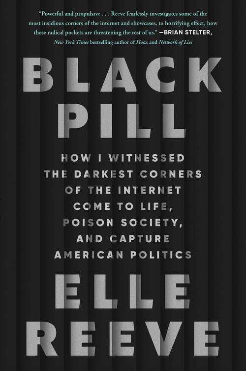 Book cover of Black Pill: How I Witnessed the Darkest Corners of the Internet Come to Life, Poison Society, and Capture American Politics