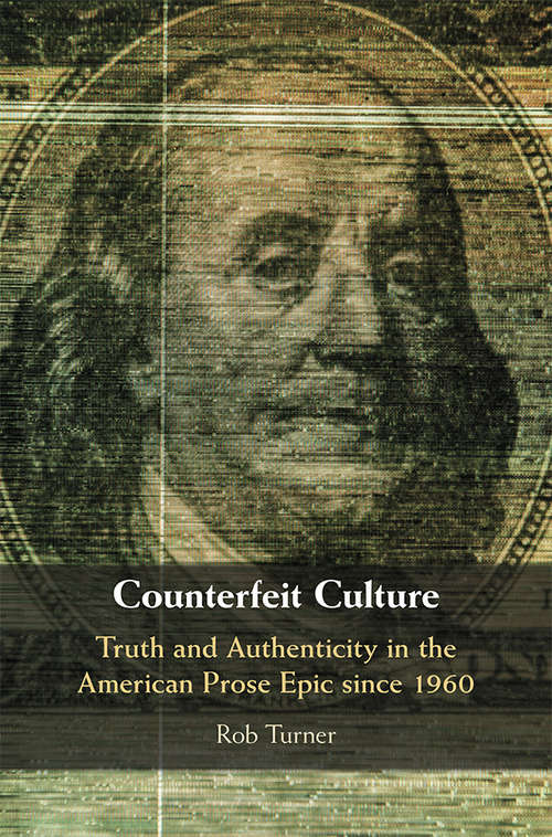 Book cover of Counterfeit Culture: Truth and Authenticity in the American Prose Epic since 1960 (Cambridge Studies in American Literature and Culture #181)