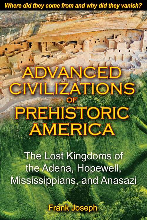 Book cover of Advanced Civilizations of Prehistoric America: The Lost Kingdoms of the Adena, Hopewell, Mississippians, and Anasazi