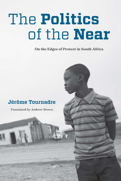 Book cover of The Politics of the Near: On the Edges of Protest in South Africa (1) (Thinking from Elsewhere)