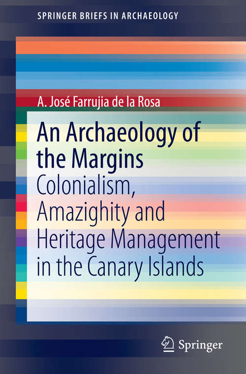 Book cover of An Archaeology of the Margins: Colonialism, Amazighity and Heritage Management in the Canary Islands (SpringerBriefs in Archaeology)