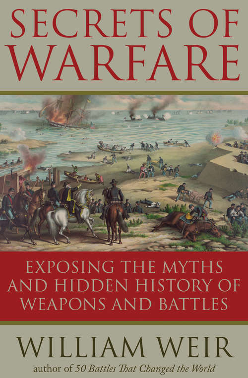 Book cover of Secrets of Warfare: Exposing the Myths and Hidden History of Weapons and Battles