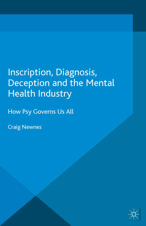 Book cover of Inscription, Diagnosis, Deception and the Mental Health Industry: How Psy Governs Us All (1st ed. 2016)