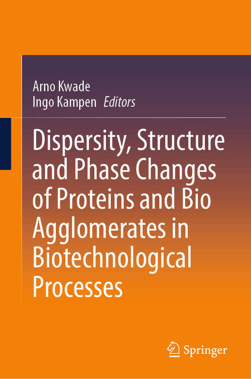 Book cover of Dispersity, Structure and Phase Changes of Proteins and Bio Agglomerates in Biotechnological Processes (2024)