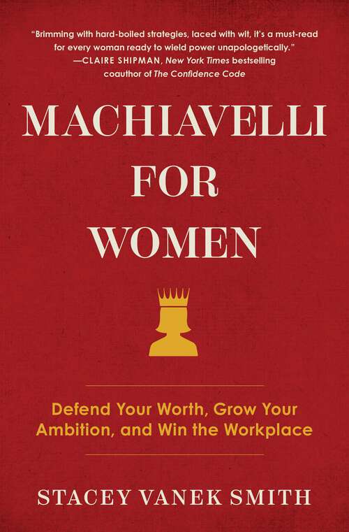 Book cover of Machiavelli for Women: Defend Your Worth, Grow Your Ambition, and Win the Workplace