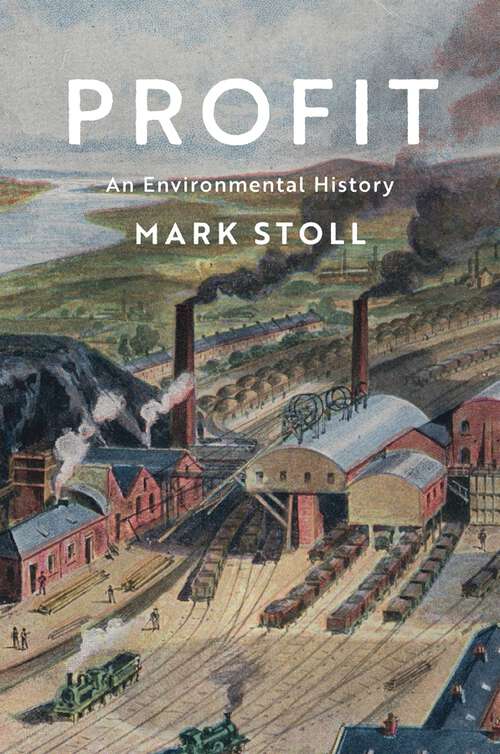 Book cover of Profit: An Environmental History (Environmental History)