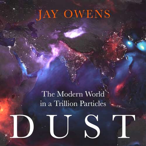 Book cover of Dust: The Modern World in a Trillion Particles
