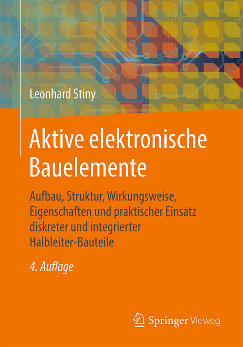 Book cover of Aktive elektronische Bauelemente: Aufbau, Struktur, Wirkungsweise, Eigenschaften Und Praktischer Einsatz Diskreter Und Integrierter Halbleiter-bauteile (Third Edition)