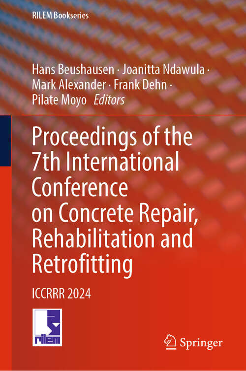 Book cover of Proceedings of the 7th International Conference on Concrete Repair, Rehabilitation and Retrofitting: ICCRRR 2024 (RILEM Bookseries #59)