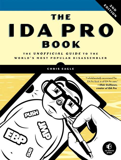Book cover of The IDA Pro Book: The Unofficial Guide to the World's Most Popular Disassembler (Second Edition)