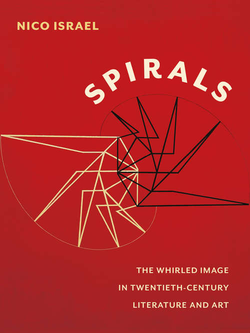 Book cover of Spirals: The Whirled Image in Twentieth-Century Literature and Art (Modernist Latitudes)