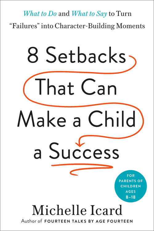 Book cover of Eight Setbacks That Can Make a Child a Success: What to Do and What to Say to Turn "Failures" into Character-Building Moments