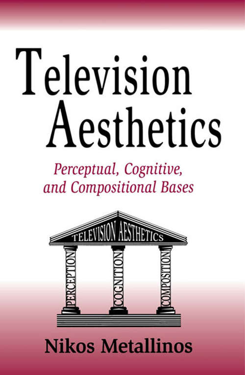 Book cover of Television Aesthetics: Perceptual, Cognitive and Compositional Bases (Routledge Communication Series)