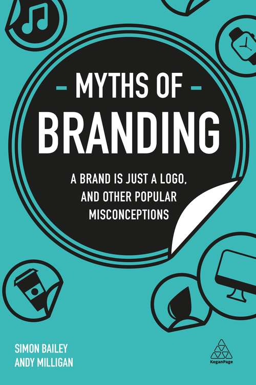 Book cover of Myths of Branding: A Brand is Just a Logo, and Other Popular Misconceptions (Business Myths)