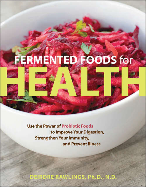 Book cover of Fermented Foods for Health: Use the Power of Probiotic Foods to Improve Your Digestion, Strengthen Your Immunity, and Prevent Illness