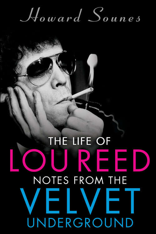 Book cover of The Life of Lou Reed: Notes from the Velvet Underground