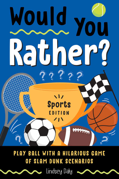 Book cover of Would You Rather? Sports Edition: Play Ball with a Hilarious Game of Slam Dunk Scenarios (Would You Rather?)