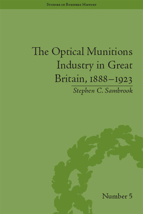 Book cover of The Optical Munitions Industry in Great Britain, 1888–1923 (Studies in Business History #5)