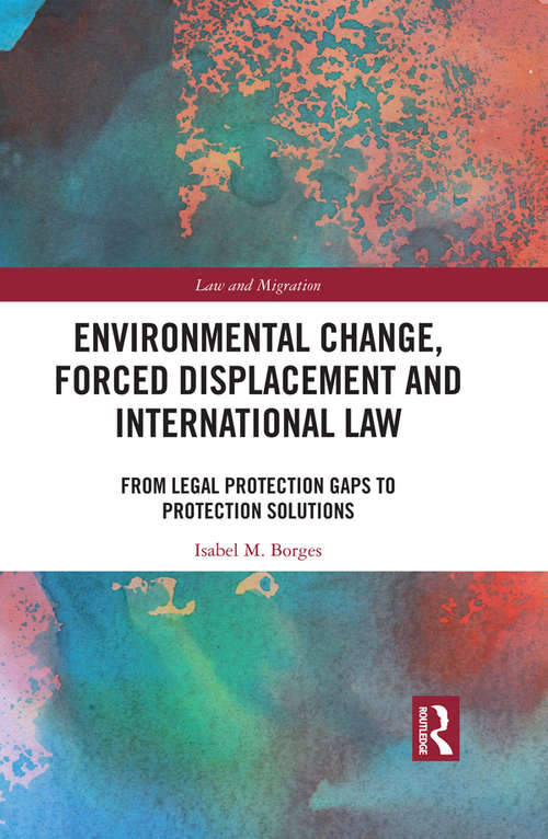 Book cover of Environmental Change, Forced Displacement and International Law: from legal protection gaps to protection solutions (Law and Migration)