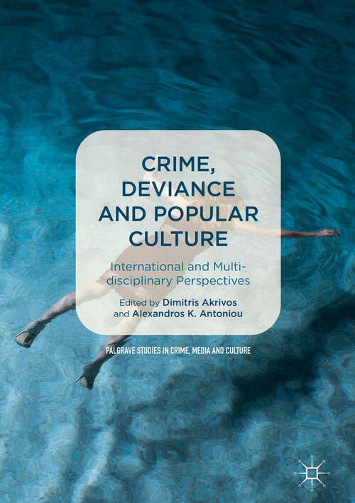 Book cover of Crime, Deviance and Popular Culture: International And Multidisciplinary Perspectives (1st ed. 2019) (Palgrave Studies In Crime, Media And Culture Ser.)