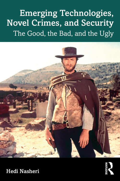 Book cover of Emerging Technologies, Novel Crimes, and Security: The Good, the Bad, and the Ugly