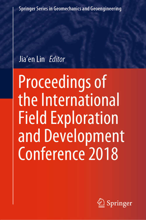 Book cover of Proceedings of the International Field Exploration and Development Conference 2018 (1st ed. 2020) (Springer Series in Geomechanics and Geoengineering)