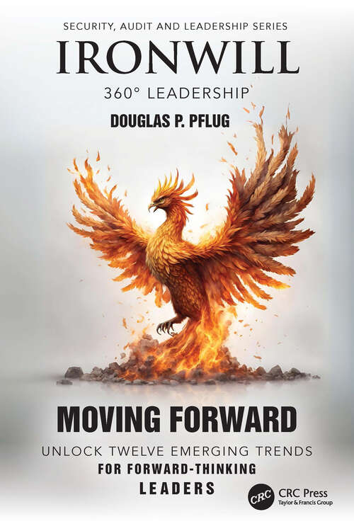 Book cover of Ironwill 360° Leadership: Moving Forward: Unlock Twelve Emerging Trends for Forward-Thinking Leaders (Security, Audit and Leadership Series)