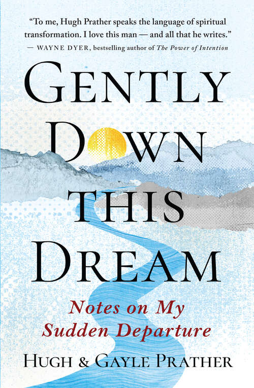 Book cover of Gently Down This Dream: Notes on My Sudden Departure