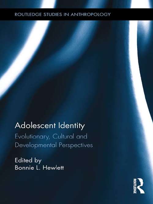 Book cover of Adolescent Identity: Evolutionary, Cultural and Developmental Perspectives (Routledge Studies in Anthropology #7)