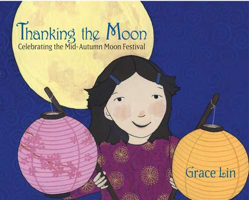 Book cover of Thanking the Moon: Celebrating the Mid-autumn Moon Festival