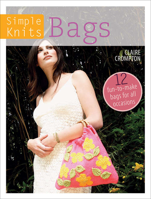 Book cover of Simple Knits: 12 Fun-to-Make Bags for All Occasions (Simple Knits)