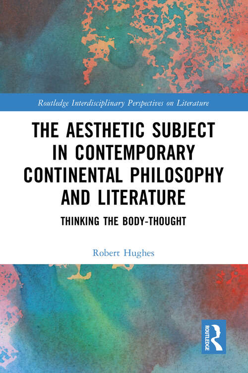 Book cover of The Aesthetic Subject in Contemporary Continental Philosophy and Literature: Thinking the Body-Thought (Routledge Interdisciplinary Perspectives on Literature)