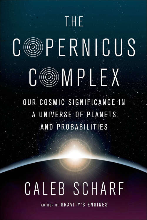 Book cover of The Copernicus Complex: Our Cosmic Significance in a Universe of Planets and Probabilities