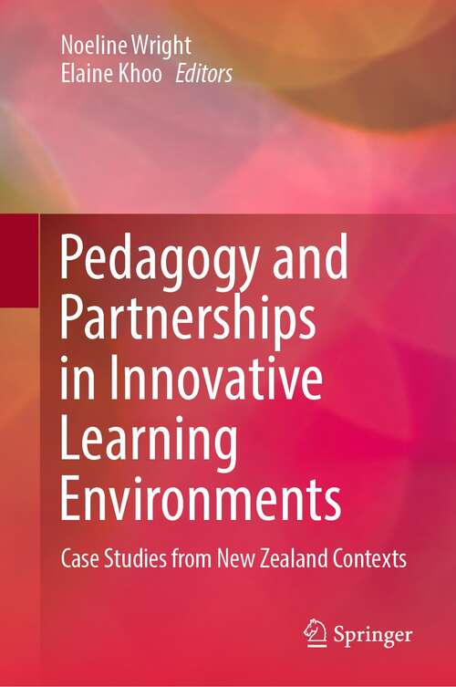 Book cover of Pedagogy and Partnerships in Innovative Learning Environments: Case Studies from New Zealand Contexts (1st ed. 2021)