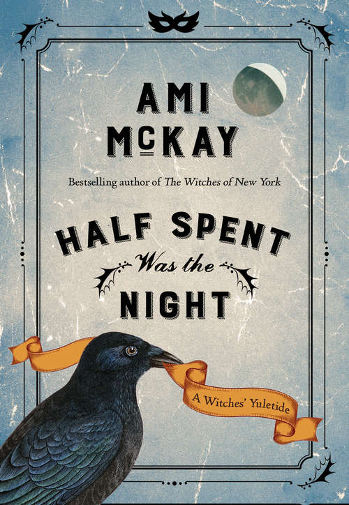 Book cover of Half Spent Was the Night: A Witches' Yuletide (Ami McKay's Witches #2)