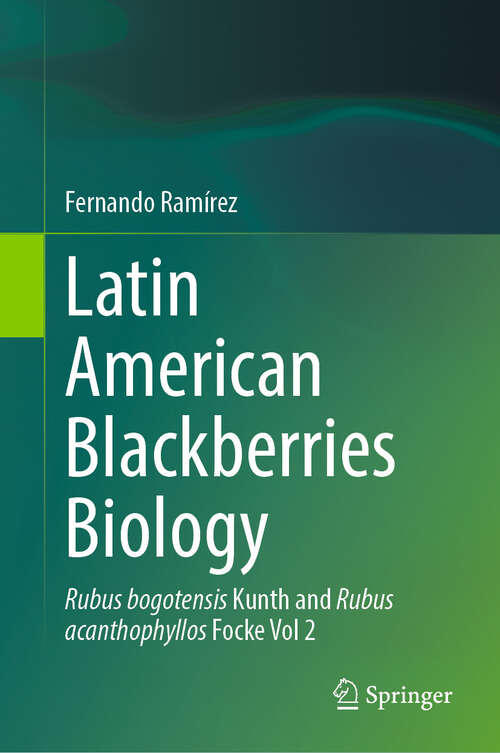 Book cover of Latin American Blackberries Biology: Rubus bogotensis Kunth and Rubus acanthophyllos Focke Vol 2 (2024)