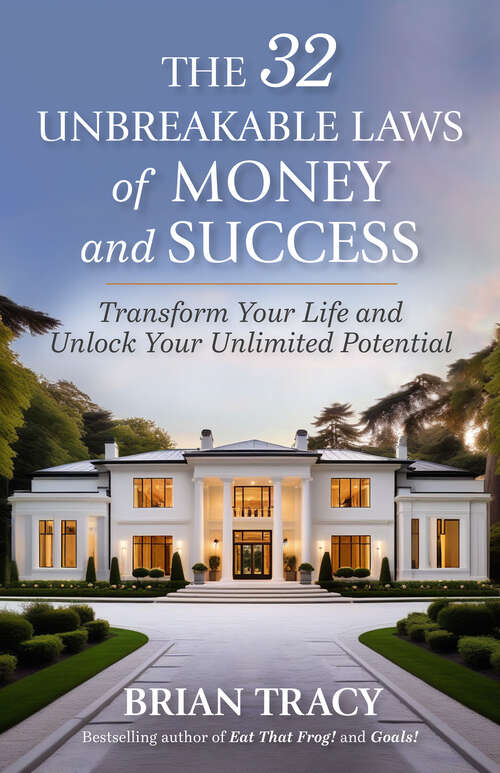 Book cover of The 32 Unbreakable Laws of Money and Success: Transform Your Life and Unlock Your Unlimited Potential