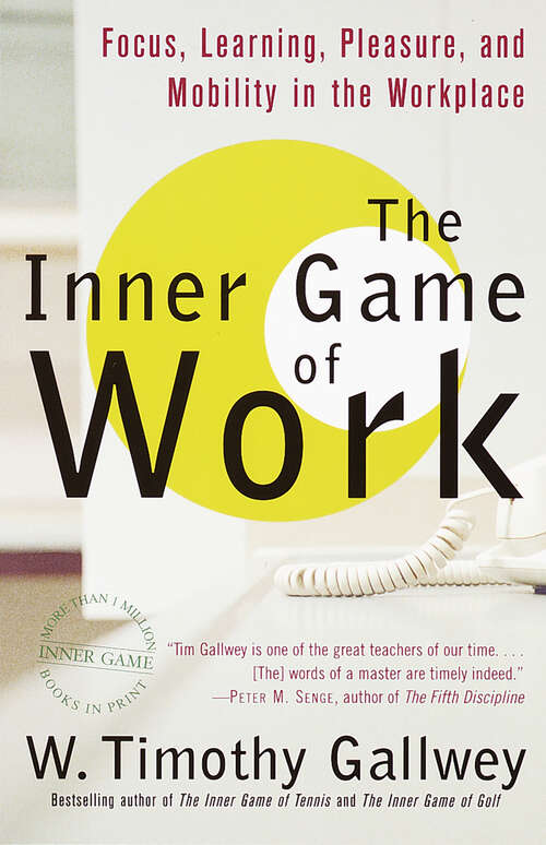 Book cover of The Inner Game of Work: Focus, Learning, Pleasure, and Mobility in the Workplace