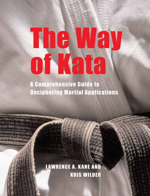 Book cover of The Way of Kata: A Comprehensive Guide to Deciphering Martial Applications