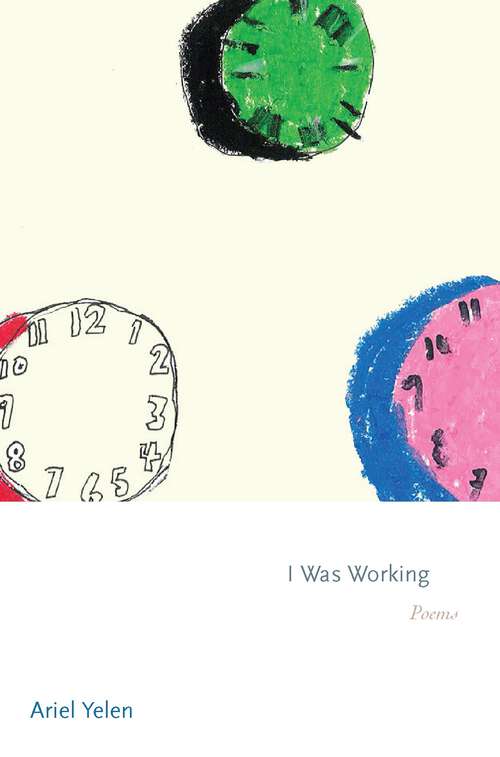 Book cover of I Was Working: Poems