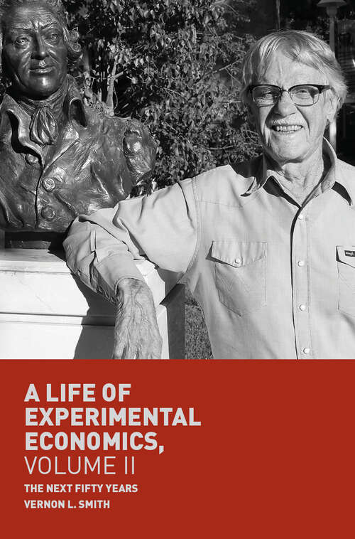 Book cover of A Life of Experimental Economics, Volume II: The Next Fifty Years (1st ed. 2018)