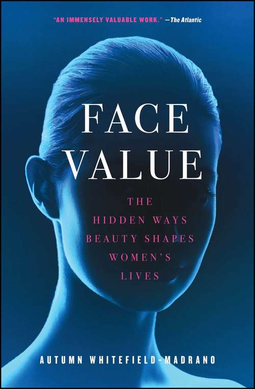 Book cover of Face Value: The Hidden Ways Beauty Shapes Women's Lives