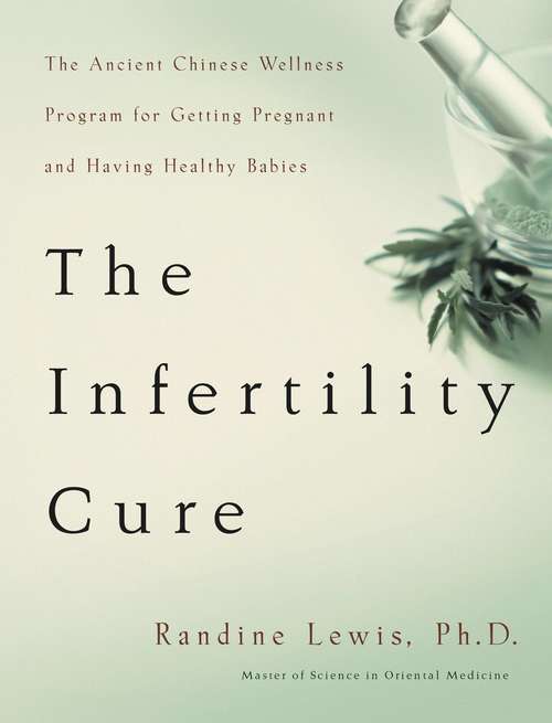 Book cover of The Infertility Cure: The Ancient Chinese Wellness Program for Getting             Pregnant and Having Healthy Babies