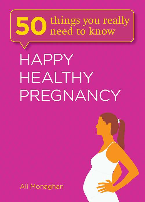 Book cover of 50 Things You Really Need to Know: Happy, Healthy Pregnancy